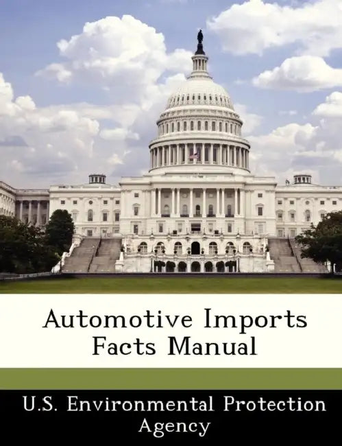 Automotive Imports Facts Manual by U S Environmental Protection Agency