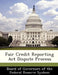 Fair Credit Reporting ACT Dispute Process by Board of Governors of the Federal Reserv