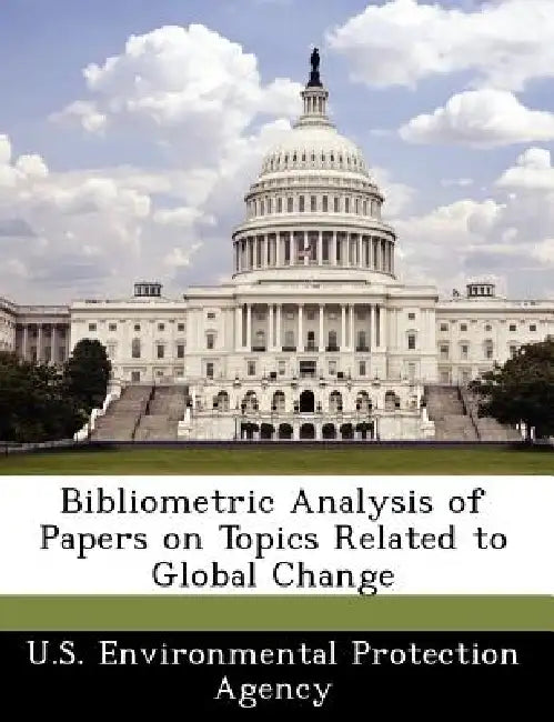 Bibliometric Analysis of Papers on Topics Related to Global Change by U S Environmental Protection Agency