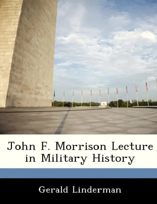 John F. Morrison Lecture in Military History by Gerald Linderman