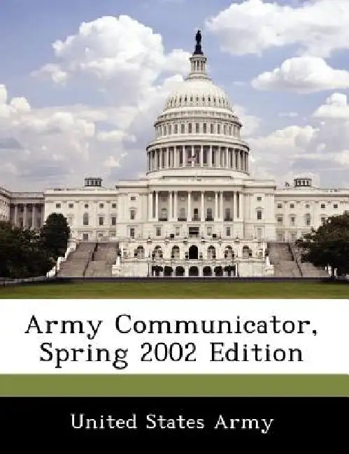 Army Communicator, Spring 2002 Edition by United States Army