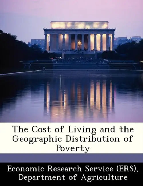 The Cost of Living and the Geographic Distribution of Poverty by Departm Economic Research Service (Ers)