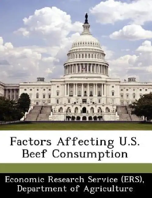 Factors Affecting U.S. Beef Consumption by Departm Economic Research Service (Ers)