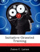 Initiative-Oriented Training by James C. Larsen