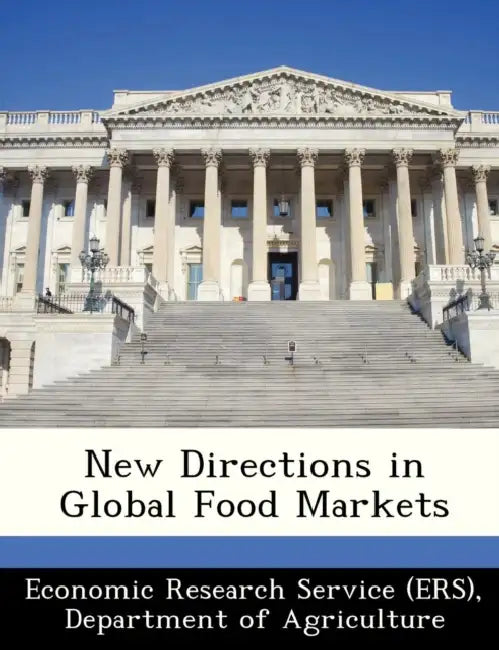New Directions in Global Food Markets by Departm Economic Research Service (Ers)
