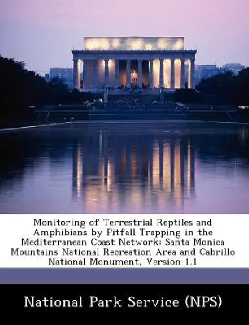 Monitoring of Terrestrial Reptiles and Amphibians by Pitfall Trapping in the Mediterranean Coast Network: Santa Monica Mountains National Recreation A by National Park Service