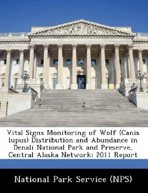 Vital Signs Monitoring of Wolf (Canis Lupus) Distribution and Abundance in Denali National Park and Preserve, Central Alaska Network: 2011 Report by National Park Service