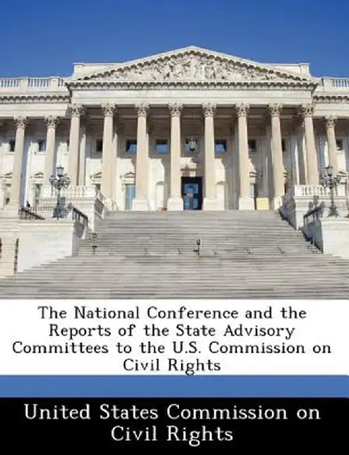The National Conference and the Reports of the State Advisory Committees to the U.S. Commission on Civil Rights