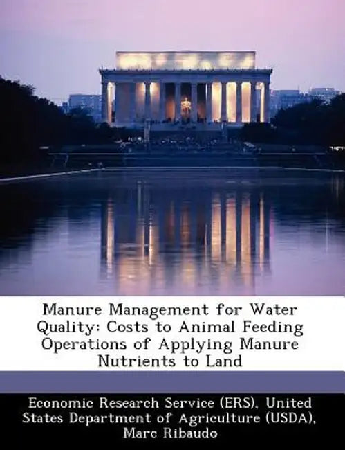Manure Management for Water Quality: Costs to Animal Feeding Operations of Applying Manure Nutrients to Land by Marc Ribaudo