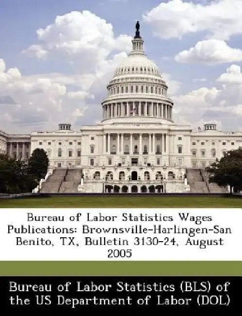 Bureau of Labor Statistics Wages Publications: Brownsville-Harlingen-San Benito, TX, Bulletin 3130-24, August 2005