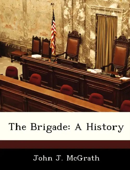 The Brigade: A History by John J. McGrath