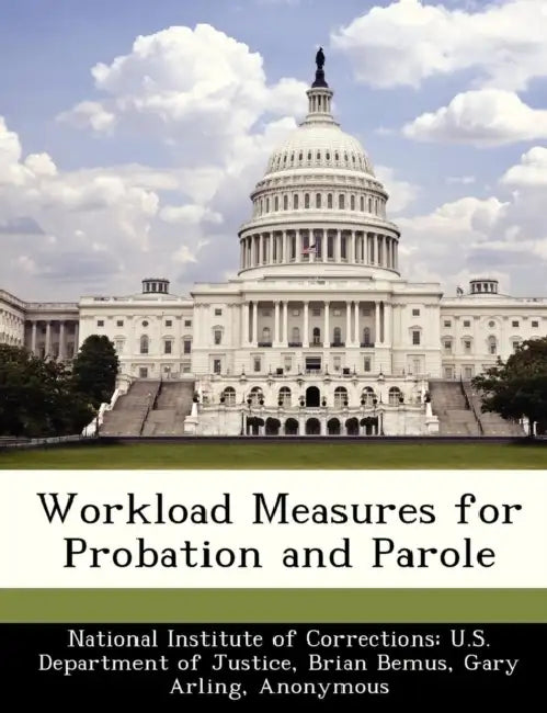 Workload Measures for Probation and Parole by National Institute of Corrections U. S., Brian Bemus, Gary Arling