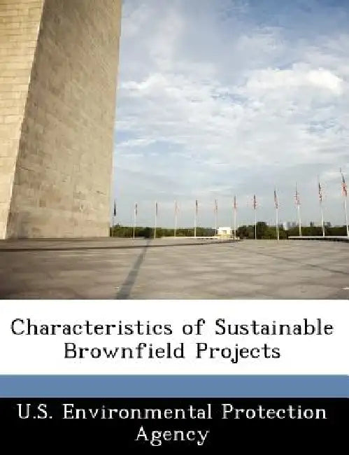 Characteristics of Sustainable Brownfield Projects by U S Environmental Protection Agency