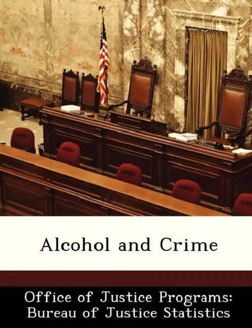 Alcohol and Crime by Office of Justice Programs Bureau of Ju