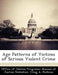 Age Patterns of Victims of Serious Violent Crime by Craig A. Perkins, Office of Justice Programs Bureau of Ju