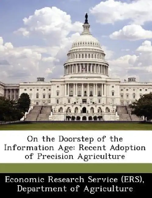 On the Doorstep of the Information Age: Recent Adoption of Precision Agriculture by Departm Economic Research Service (Ers)