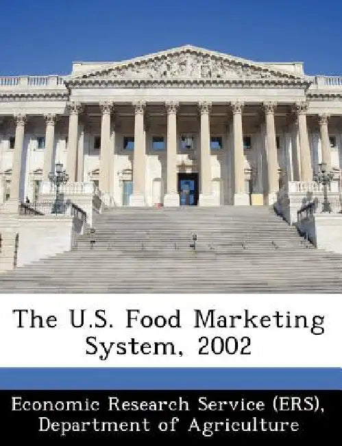 The U.S. Food Marketing System, 2002 by Departm Economic Research Service (Ers)