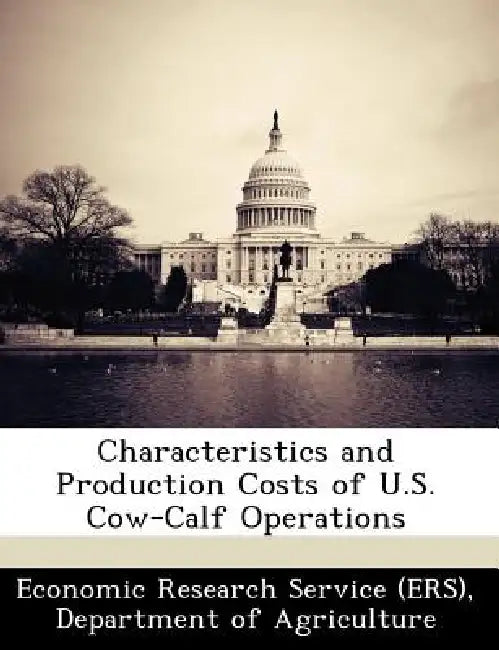 Characteristics and Production Costs of U.S. Cow-Calf Operations by Departm Economic Research Service (Ers)