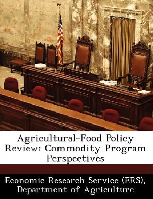 Agricultural-Food Policy Review: Commodity Program Perspectives by Departm Economic Research Service (Ers)
