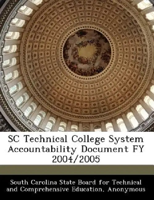 SC Technical College System Accountability Document Fy 2004/2005 by South Carolina State Board for Technical, South Carolina Technical College System
