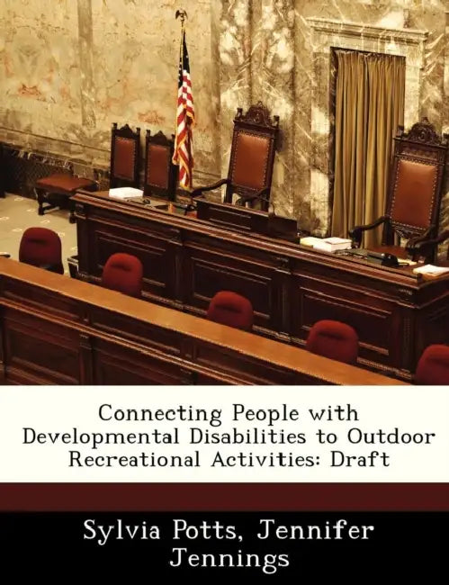 Connecting People with Developmental Disabilities to Outdoor Recreational Activities: Draft by Sylvia Potts, Jennifer Jennings