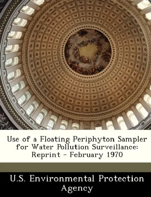 Use of a Floating Periphyton Sampler for Water Pollution Surveillance: Reprint - February 1970 by U S Environmental Protection Agency