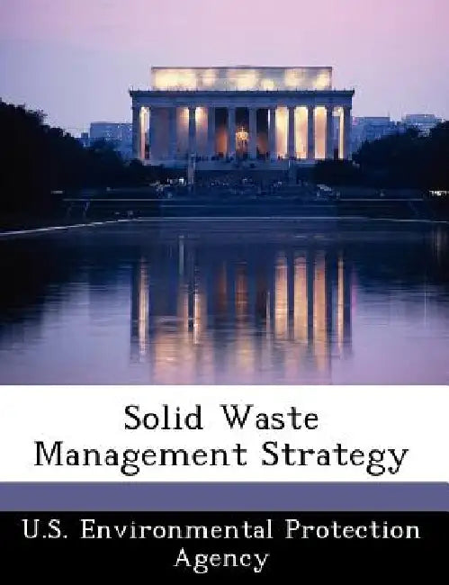 Solid Waste Management Strategy by U S Environmental Protection Agency
