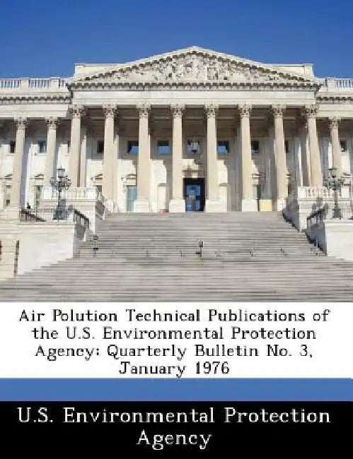 Air Polution Technical Publications of the U.S. Environmental Protection Agency: Quarterly Bulletin No. 3, January 1976 by U S Environmental Protection Agency