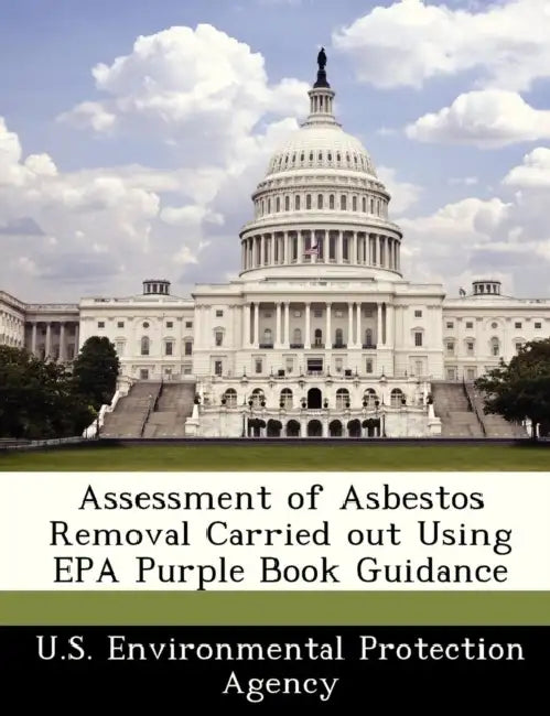 Assessment of Asbestos Removal Carried Out Using EPA Purple Book Guidance by U S Environmental Protection Agency