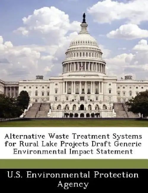 Alternative Waste Treatment Systems for Rural Lake Projects Draft Generic Environmental Impact Statement by U S Environmental Protection Agency
