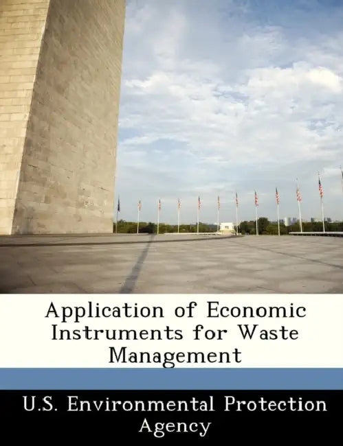 Application of Economic Instruments for Waste Management by U S Environmental Protection Agency