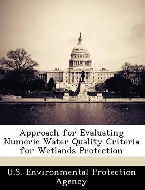 Approach for Evaluating Numeric Water Quality Criteria for Wetlands Protection by U S Environmental Protection Agency