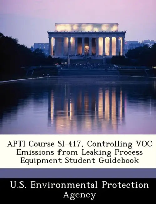 Apti Course Si-417, Controlling Voc Emissions from Leaking Process Equipment Student Guidebook by U S Environmental Protection Agency