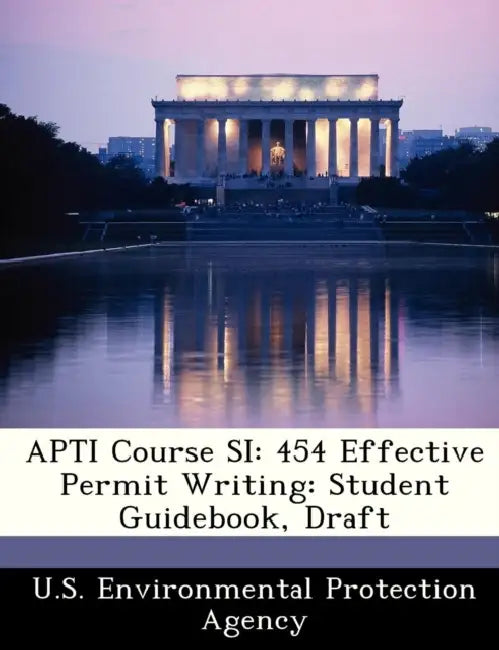 Apti Course Si: 454 Effective Permit Writing: Student Guidebook, Draft by U S Environmental Protection Agency