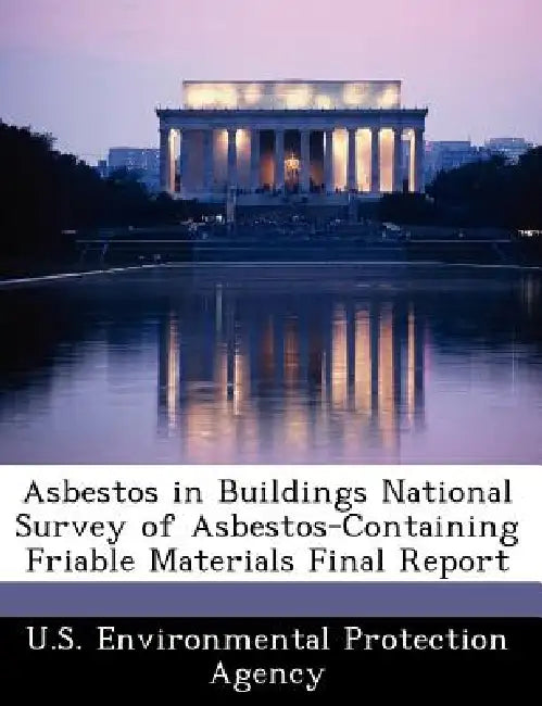 Asbestos in Buildings National Survey of Asbestos-Containing Friable Materials Final Report by U S Environmental Protection Agency