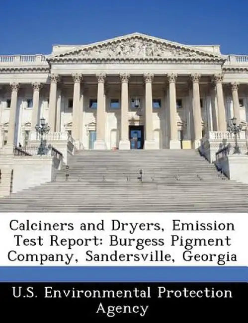 Calciners and Dryers, Emission Test Report: Burgess Pigment Company, Sandersville, Georgia by U. S. Environmental Protection Agency