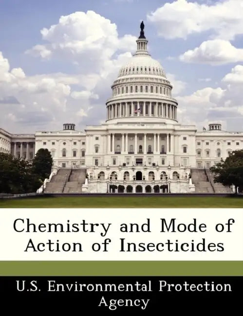 Chemistry and Mode of Action of Insecticides by U S Environmental Protection Agency