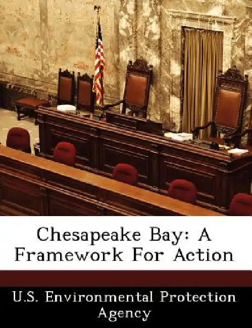 Chesapeake Bay: A Framework for Action by U S Environmental Protection Agency