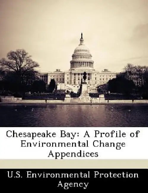 Chesapeake Bay: A Profile of Environmental Change Appendices by U S Environmental Protection Agency