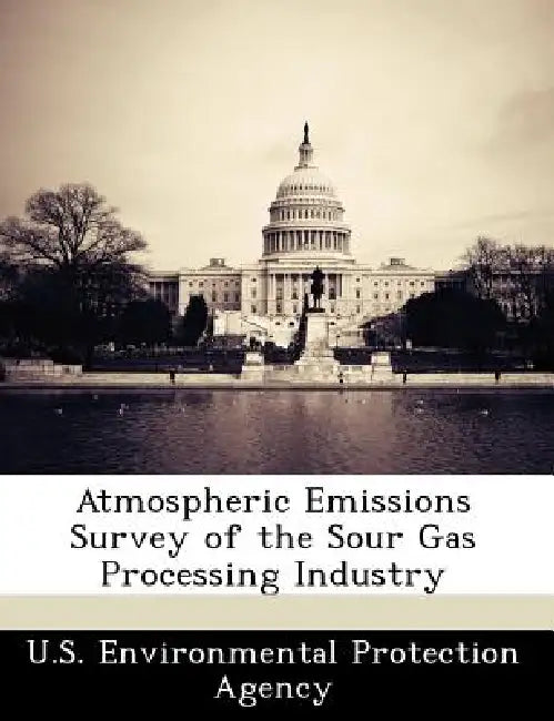 Atmospheric Emissions Survey of the Sour Gas Processing Industry by U S Environmental Protection Agency
