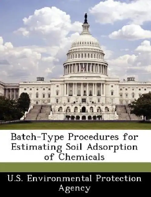 Batch-Type Procedures for Estimating Soil Adsorption of Chemicals by U S Environmental Protection Agency