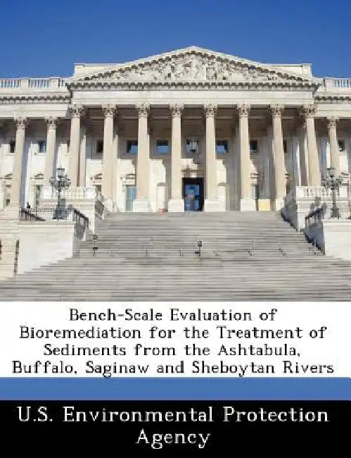 Bench-Scale Evaluation of Bioremediation for the Treatment of Sediments from the Ashtabula, Buffalo, Saginaw and Sheboytan Rivers by U S Environmental Protection Agency