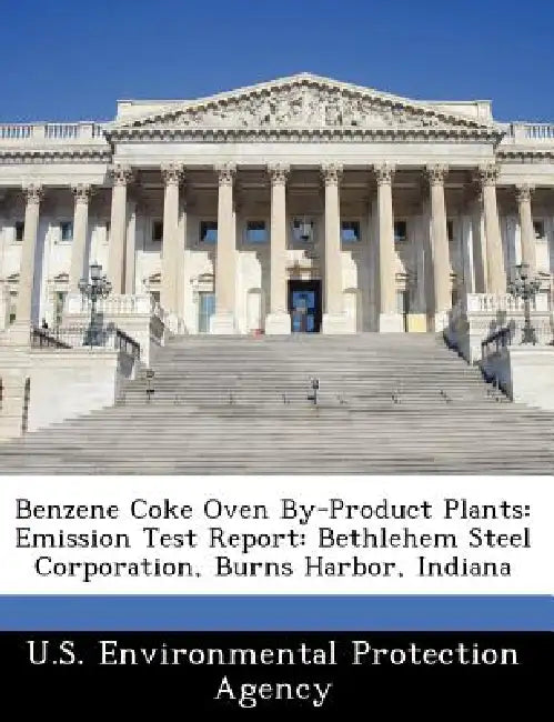Benzene Coke Oven By-Product Plants: Emission Test Report: Bethlehem Steel Corporation, Burns Harbor, Indiana by U S Environmental Protection Agency