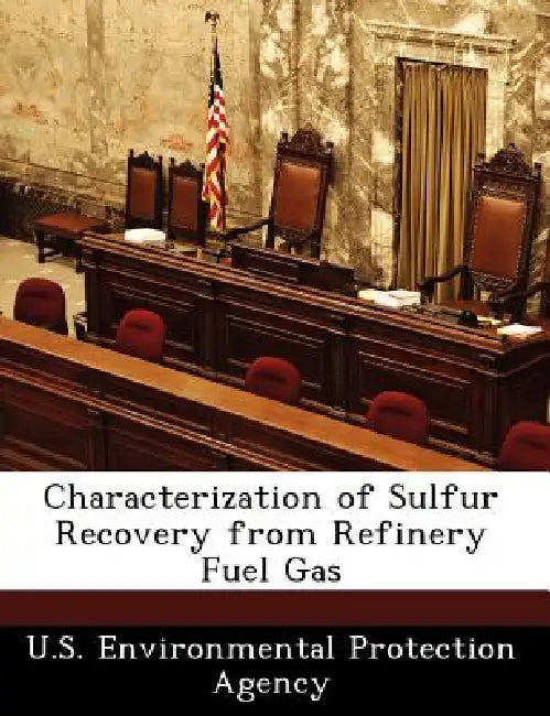 Characterization of Sulfur Recovery from Refinery Fuel Gas by U S Environmental Protection Agency