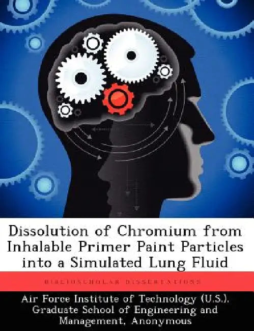 Dissolution of Chromium from Inhalable Primer Paint Particles into a Simulated Lung Fluid by Air Force Institute of Technology (U S., David A. Kauth