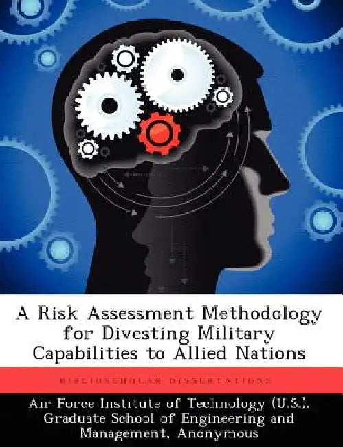 A Risk Assessment Methodology for Divesting Military Capabilities to Allied Nations by Jason A. Gastelum