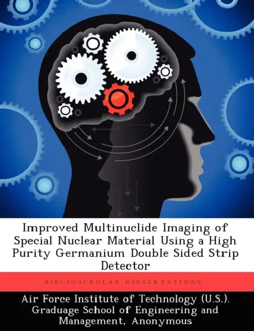Improved Multinuclide Imaging of Special Nuclear Material Using a High Purity Germanium Double Sided Strip Detector by Air Force Institute of Technology (U S., Fred D. Rothenbush