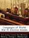 Campaigns of World War II: Aleutian Islands by George L. Macgarrigle, U. S. Army Center for Military History
