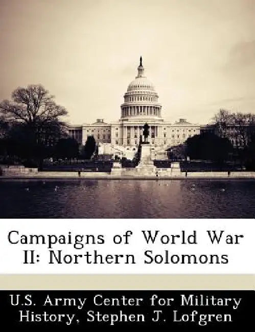 Campaigns of World War II: Northern Solomons by Stephen J. Lofgren, U. S. Army Center for Military History