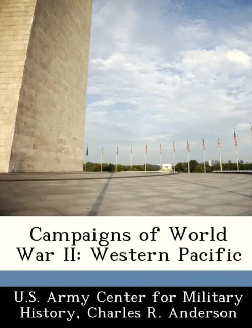 Campaigns of World War II: Western Pacific by Charles R. Anderson, U. S. Army Center for Military History